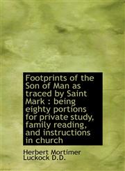 Footprints of the Son of Man as traced by Saint Mark being eighty portions for private study, fami,1115546279,9781115546270