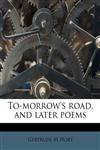 To-morrow's road, and later poems,1177036673,9781177036672