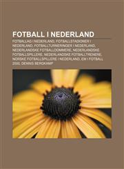 Fotball i Nederland Fotballag i Nederland, Fotballstadioner i Nederland, Fotballturneringer i Nederland, Nederlandske fotballdommere,1233366335,9781233366330