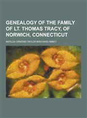 Genealogy of the Family of Lt. Thomas Tracy, of Norwich, Connecticut,1230428283,9781230428284