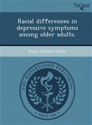 Racial differences in depressive symptoms among older adults.,1248972074,9781248972076