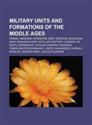 Military units and formations of the Middle Ages Fianna, Janissary, Byzantine army, Medieval Bulgarian army, Rashidun army, Artillery battery,1233070967,9781233070961