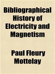 Bibliographical History of Electricity and Magnetism,1153301563,9781153301565