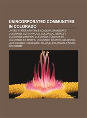 Unincorporated communities in Colorado United States Air Force Academy, Stonegate, Colorado, Cottonwood, Colorado, Berkley, Colorado, Campion,1156798264,9781156798263