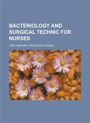 Bacteriology and surgical technic for nurses,1230143459,9781230143453