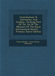 Contributions To Astronomy And Geodesy, Forming Part Of Vol. Xx Of The Memoirs Of The Royal Astronomical Society... - Primary Source Edition,1294079433,9781294079439