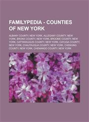 Familypedia - Counties of New York Albany County, New York, Allegany County, New York, Bronx County, New York, Broome County, New York, Cattaraugus County, New York, Cayuga County, New York, Chautauqua County, New York, Chemung County, New York,1234815192,9781234815196
