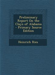 Preliminary Report on the Clays of Alabama - Primary Source Edition,1295284227,9781295284221