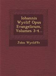 Iohannis Wyclif Opus Evangelicum, Volumes 3-4...,1249969603,9781249969600
