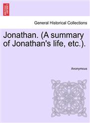 Jonathan. (A summary of Jonathan's life, etc.).,1241165858,9781241165857