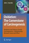 Oxidation The Cornerstone of Carcinogenesis : Oxidation and Tobacco Smoke Carcinogenesis. A Relationship Between Cause and Effect,1402067038,9781402067037