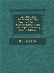 Directory and Handbook of the Town of Ware, Massachusetts, with Two Maps - Primary Source Edition,1295494280,9781295494286