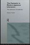 The Fantastic in Modern Japanese Literature The Subversion of Modernity,0415124573,9780415124577