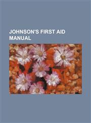 Johnson's First Aid Manual,1236512618,9781236512611