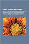 Treaties of Hungary Military alliances involving Hungary, Peace treaties of Hungary, Treaties of the Kingdom of Hungary (1000-1918),115761714X,9781157617143