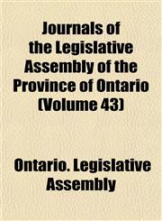 Journals of the Legislative Assembly of the Province of Ontario (Volume 43),115299056X,9781152990562