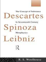 Descartes, Spinoza, Leibniz The Concept of Substance in Seventeenth Century Metaphysics,0415090229,9780415090223