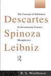 Descartes, Spinoza, Leibniz The Concept of Substance in Seventeenth Century Metaphysics,0415090229,9780415090223