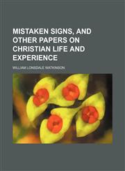 Mistaken signs, and other papers on Christian life and experience,1150274727,9781150274725