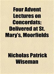 Four Advent Lectures on Concordats; Delivered at St. Mary's, Moorfields,1152857673,9781152857674