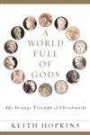 A World Full of Gods The Strange Triumph of Christianity,0743200101,9780743200103