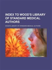 Index to Wood's Library of standard medical authors,1231190051,9781231190050