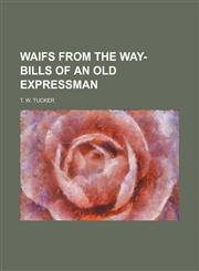 Waifs from the way-bills of an old expressman,1151468215,9781151468215