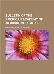 Bulletin of the American Academy of Medicine Volume 12,1154237494,9781154237498