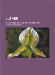 Luther; Ein Historisches Gedicht in Vier Gesangen,1234414562,9781234414566