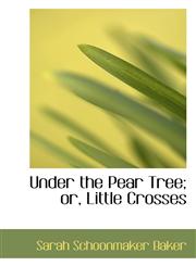 Under the Pear Tree; Or, Little Crosses,1116851598,9781116851595
