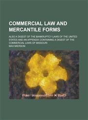 Commercial Law and Mercantile Forms; Also a Digest of the Bankruptcy Laws of the United States and an Appendix Containing a Digest of the Commercial L,1234130645,9781234130640