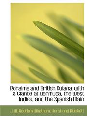 Roraima and British Guiana, with a Glance at Bermuda, the West Indies, and the Spanish Main,1140289373,9781140289371