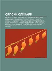 Srpski slikari Mića Popović, Milovan De Stil Marković, PaJa Jovanović, Miodrag B. Protić, StoJan Ćelić, ŽivoJin AndreJić, Moša PiJade,1234006995,9781234006990