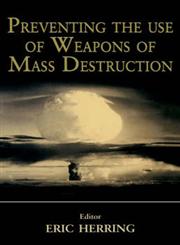 Preventing the Use of Weapons of Mass Destruction,0714650447,9780714650449