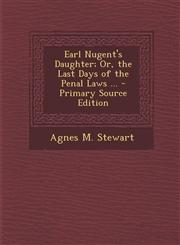 Earl Nugent's Daughter; Or, the Last Days of the Penal Laws ... - Primary Source Edition,1293602884,9781293602881