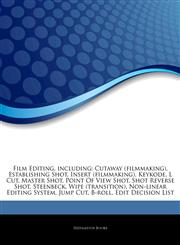 Articles On Film Editing, including Cutaway (filmmaking), Establishing Shot, Insert (filmmaking), Keykode, L Cut, Master Shot, Point Of View Shot, Shot Reverse Shot, Steenbeck, Wipe (transition), Non-linear Editing System, Jump Cut,1244132950,9781244132955