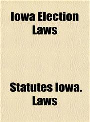 Iowa Election Laws,1154749509,9781154749502