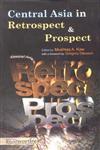 Central Asia in Retrospect & Prospect,9380009321,9789380009322