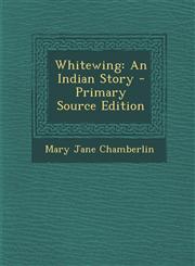 Whitewing An Indian Story - Primary Source Edition,1295004488,9781295004485