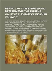 Reports of cases argued and determined in the Supreme Court of the State of Missouri Volume 55,1154343464,9781154343465