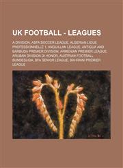 UK Football - Leagues A-Division, ASFA Soccer League, Algerian Ligue Professionnelle 1, Anguillan League, Antigua and Barbuda Premier Division, Armenian Premier League, Aruban Division di Honor, Austrian Football Bundesliga, BFA Senior League, Bahraini P,1234699370,9781234699376