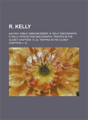R. Kelly Aaliyah, Public Announcement, R. Kelly Discography, R. Kelly Production Discography, Trapped in the Closet Chapters 13,1230821430,9781230821436