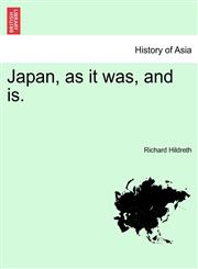 Japan, as it was, and is.,1241563829,9781241563820