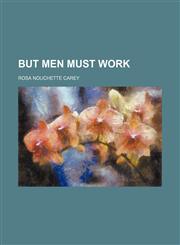 But Men Must Work,1151612340,9781151612342