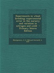 Experiments in Wheat Breeding Experimental Error in the Nursery and Variation in Nitrogen and Yield - Primary Source Edition,1294349058,9781294349051