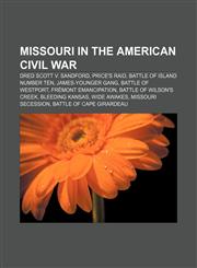 Missouri in the American Civil War Dred Scott v. Sandford, Price's Raid, Battle of Island Number Ten, James-Younger Gang, Battle of Westport,1156537746,9781156537749