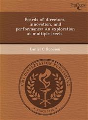 Boards of directors, innovation, and performance An exploration at multiple levels.,1244602760,9781244602762