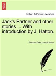 Jack's Partner and other stories ... With introduction by J. Hatton.,1241199353,9781241199357