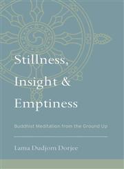 Stillness, Insight, And Emptiness Buddhist Meditation from the Ground Up,155939420X,9781559394208