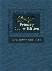 Making Tin Can Toys... - Primary Source Edition,1295115379,9781295115372